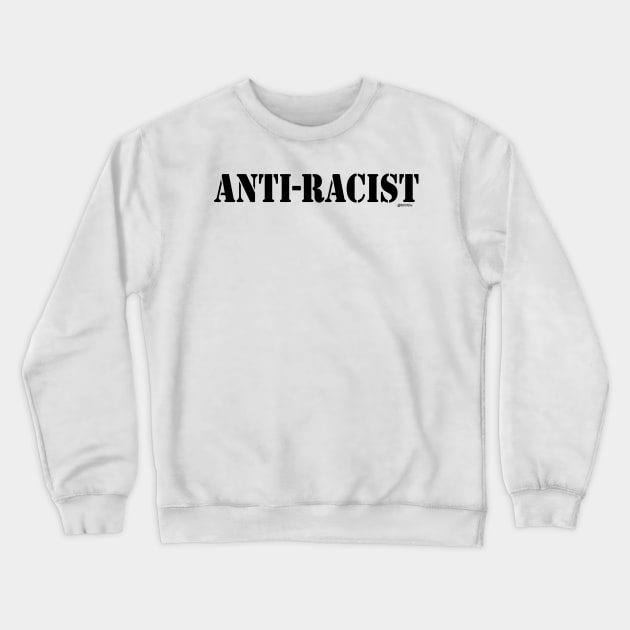 Anti Racist 3 Crewneck Sweatshirt by Bat13SJx